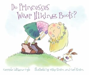 Book jacket of Do Princesses Wear Hiking Boots? One of our recommended children's books for raising confident girls