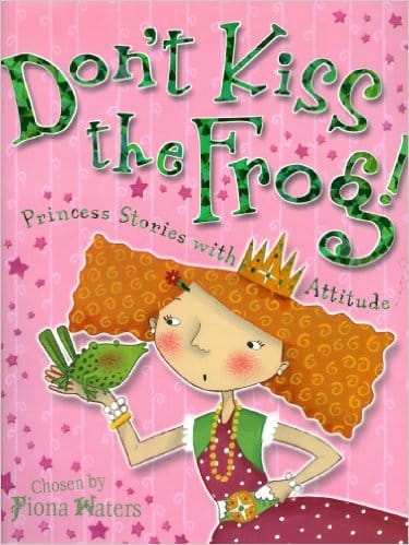 Book cover of Don't Kiss The Frog! One of our recommended children's books for raising confident girls