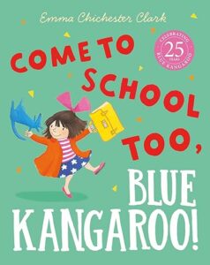 Book jacket of Come To School Too, Blue Kangaroo - one of our top 10 starting school books