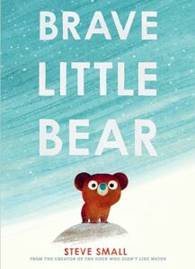 Book cover of Brave Little Bear by Steve Small, one of our recommend books to help children cope with change