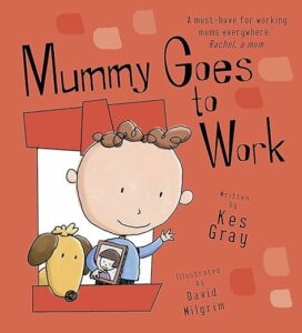 book cover of Mummy Goes To Work, one of our recommended books to help children cope with change