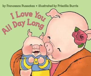 Book cover of I Love You All Day Long, one of our recommended storybooks for children about working mums