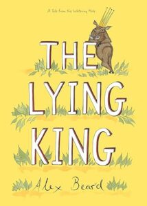 Book cover of The Lying King, children's books about lying, by Alex Beard