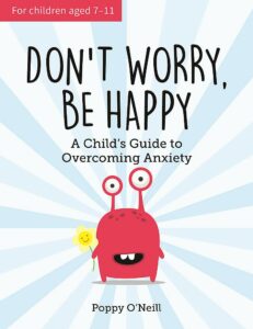 Photo of book cover of Don't Worry, Be Happy by Poppy O'Neill, one of our best books to help children with anxiety