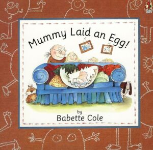 Book jacket of Mummy Laid an Egg by Babette Cole