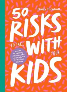 Book cover of 50 risks to take with your kids by Daisy Turnbull