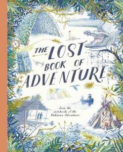 Book jacket of The Lost Book of Adventure, one of our recommended books to inspire children to be adventurous