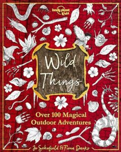 Book jacket of Wild Things, one of our recommended books to inspire children to be adventurous