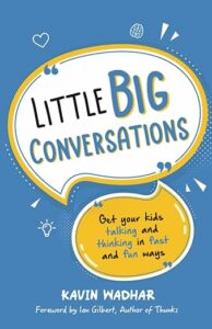 Book jacket of Little Big Conversations by Kavin Wadhar, which has tips on how to start good conversations with kids