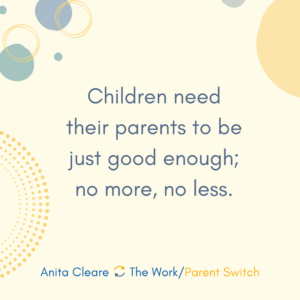 Quote from book The Work/Parent Switch by parenting expert Anita Cleare, on cream background, which reads: Children need their parents to be good enough, no more, no less