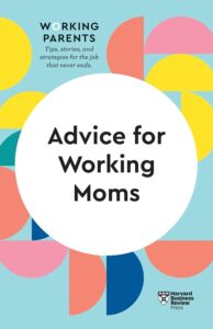 8 Great books for working mothers | Positive Parenting Project Book jacket of 'Advice for Working Moms'