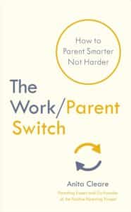 8 Great books for working mothers | Positive Parenting Project Book jacket of 'The Work/Parent Switch' by parenting expert Anita Cleare