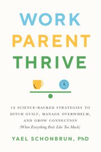 8 Great books for working mothers | Positive Parenting Project Book cover of 'Work Parent Thrive' by Yael Schonbrun